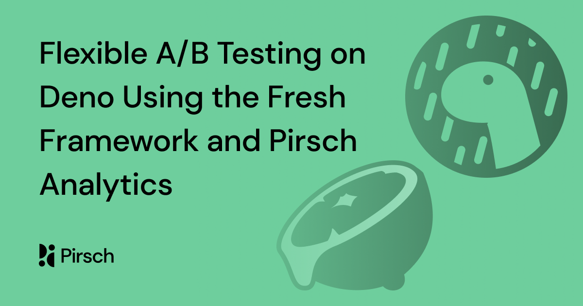 Flexible A/B Testing on Deno Using the Fresh Framework and Pirsch Analytics