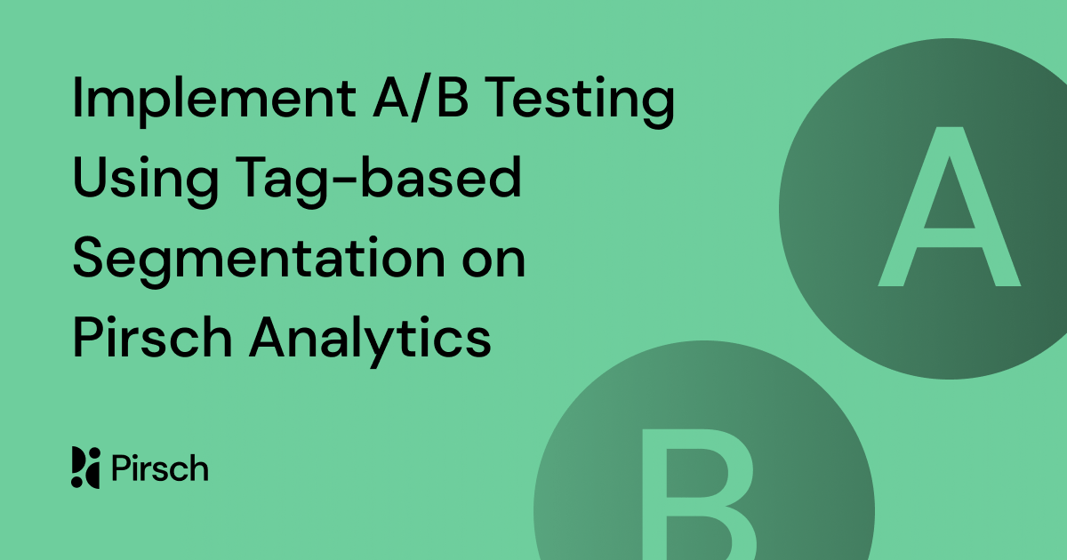 Implement A/B Testing Using Tag-based Segmentation on Pirsch Analytics